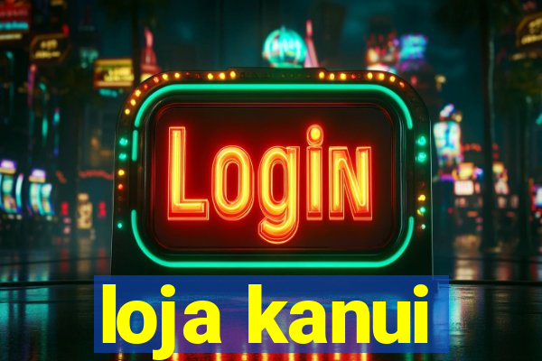 loja kanui